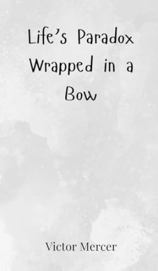 Life's Paradox Wrapped in a Bow