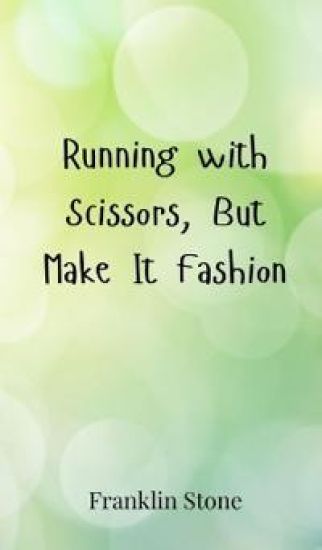Running with Scissors, But Make It Fashion