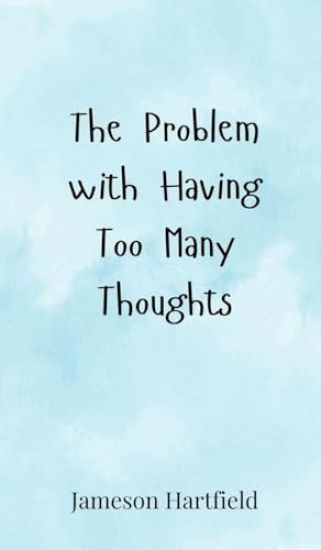 The Problem with Having Too Many Thoughts