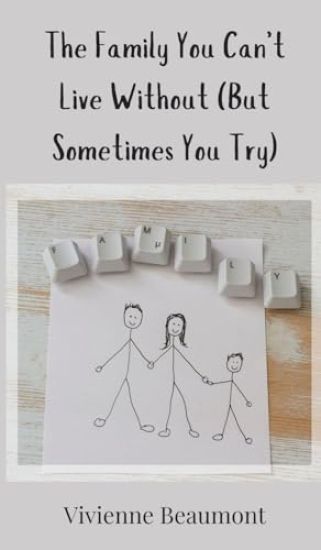 The Family You Can't Live Without (But Sometimes You Try)