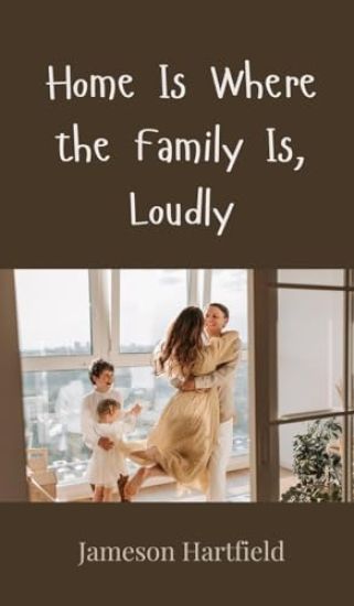 Home Is Where the Family Is, Loudly