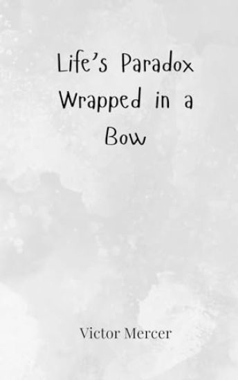 Life's Paradox Wrapped in a Bow