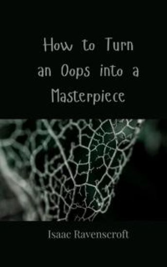 How to Turn an Oops into a Masterpiece