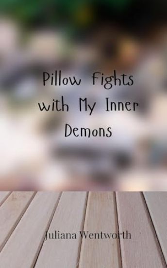 Pillow Fights with My Inner Demons