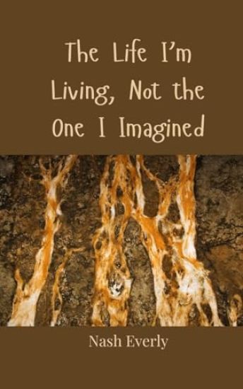 The Life I'm Living, Not the One I Imagined