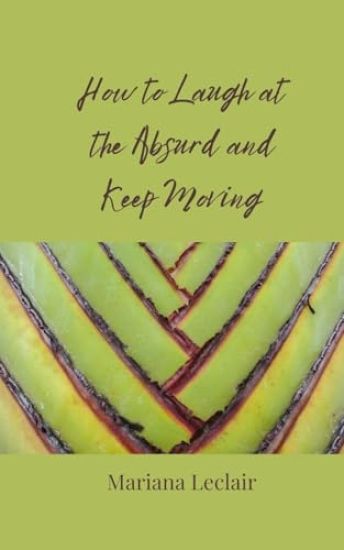 How to Laugh at the Absurd and Keep Moving