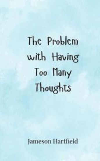 The Problem with Having Too Many Thoughts