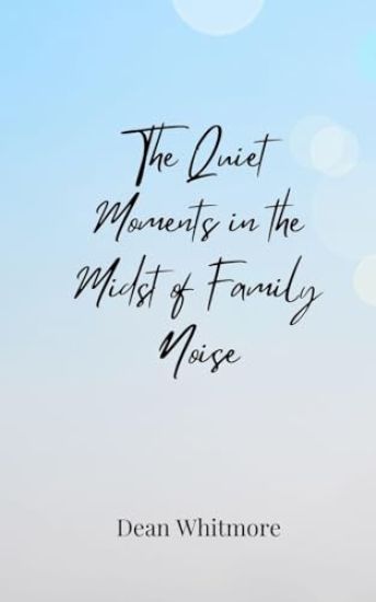 The Quiet Moments in the Midst of Family Noise