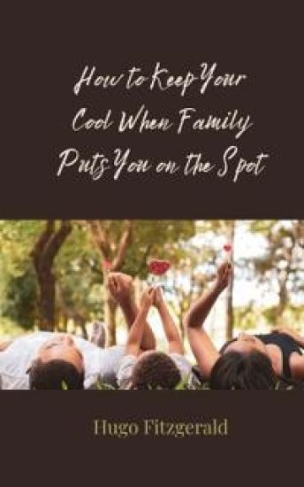 How to Keep Your Cool When Family Puts You on the Spot