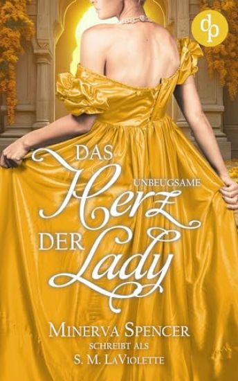 Das unbeugsame Herz der Lady Eine leidenschaftliche Regency Romance