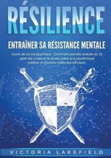 RÉSILIENCE - Entraîner sa résistance mentale