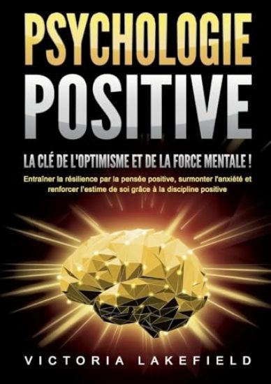 PSYCHOLOGIE POSITIVE - La clé de l'optimisme et de la force mentale !