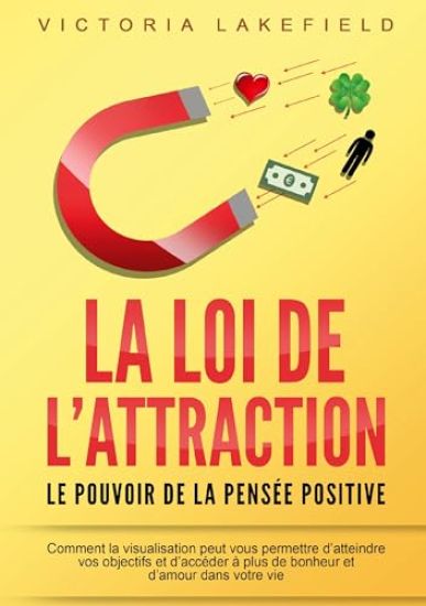 LA LOI DE L'ATTRACTION - Le pouvoir de la pensée positive