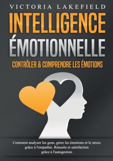 Intelligence Émotionnelle - Contrôler & comprendre les émotions
