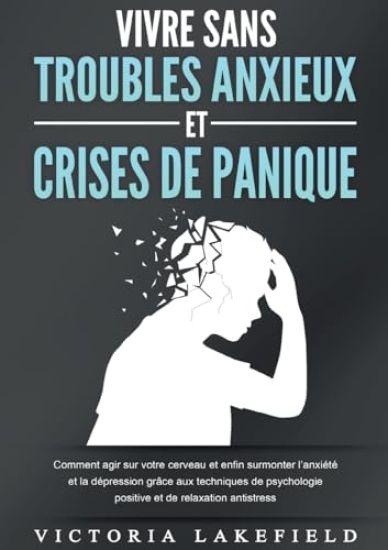 Vivre Sans Troubles Anxieux Et Crises de Panique