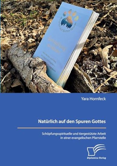 Natürlich auf den Spuren Gottes. Schöpfungsspirituelle und tiergestützte Arbeit in einer evangelischen Pfarrstelle
