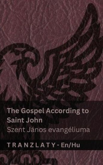 The Gospel According to Saint John / Szent János evangéliuma (The Bible / A Biblia)