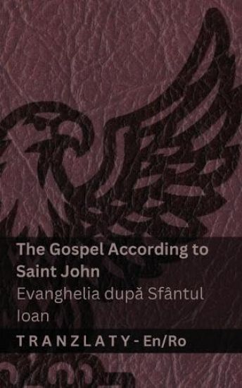 The Gospel According to Saint John / Evanghelia dupa Sfântul Ioan (The Bible / Biblia)