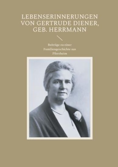 Lebenserinnerungen von Gertrude Diener, geb. Herrmann