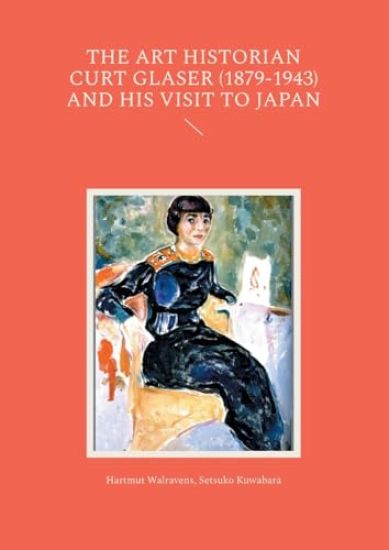 The Art Historian Curt Glaser (1879-1943) and His Visit to Japan