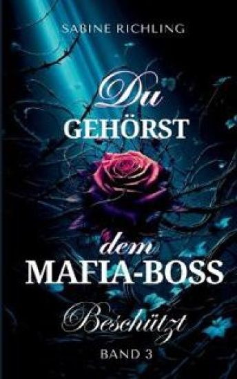 Du gehörst dem Mafia-Boss - Beschützt Band 3