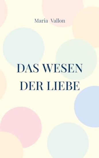 Das Wesen der Liebe: Mein Leben mit meiner Borderline Mutter