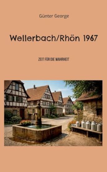 Wellerbach/Rhön 1967: Zeit für die Wahrheit
