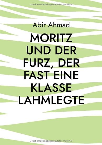 Moritz und der Furz, der fast eine Klasse lahmlegte: Eine lustige Geschichte aus dem Klassenzimmer
