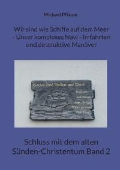 Wir sind wie Schiffe auf dem Meer - Unser komplexes Navi - Irrfahrten und destruktive Manöver