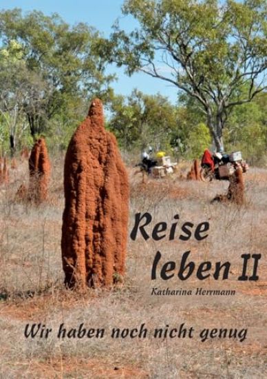 Reise leben II: WIr haben noch nicht genug
