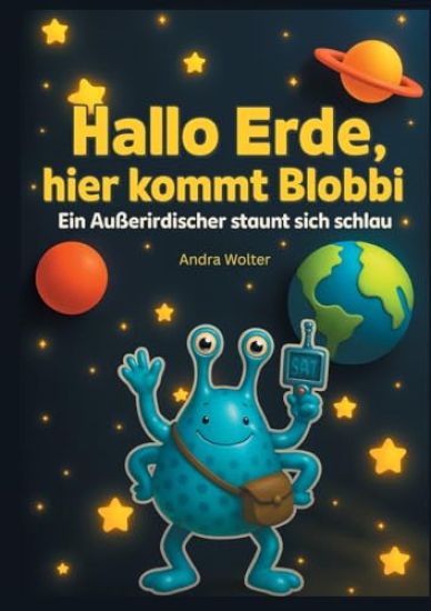 Hallo Erde, hier kommt Blobbi: Ein Außerirdischer staunt sich schlau