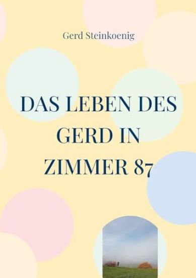 Das Leben des Gerd in Zimmer 87
