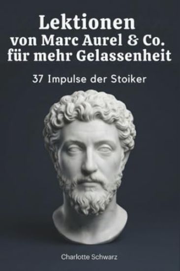 Lektionen von Marc Aurel & Co. für mehr Gelassenheit