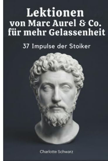 Lektionen von Marc Aurel & Co. für mehr Gelassenheit