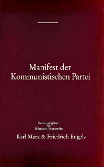 Manifest der Kommunistischen Partei: Grundlagentext des Kommunismus - Die Ideologie von Marx, Engels, Lenin und Stalin und die Entstehung des modernen