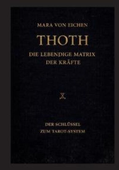 Thoth - Die lebendige Matrix der Kräfte: Der Schlüssel zum Tarot-System