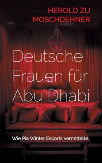 Deutsche Frauen für Abu Dhabi: Wie Pia Winter Escorts vermittelte
