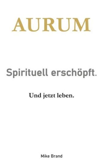 AURUM - Sprituell erschöpft.: Und jetzt leben.