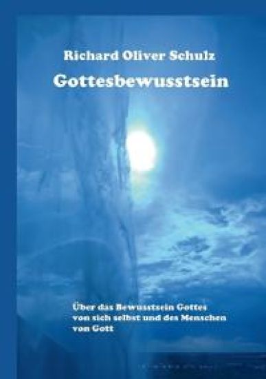 Gottesbewusstsein: Über das Bewusstsein Gottes von sich selbst und des Menschen von Gott
