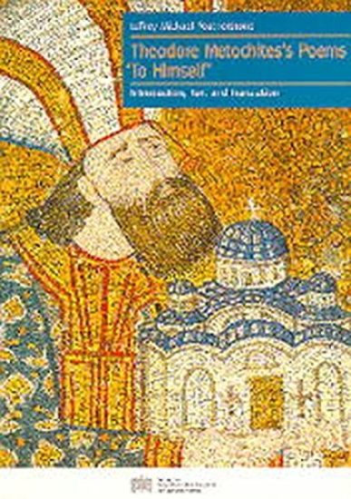 Theodore Metochites's Poems 'to Himself': Introduction, Text and Translation