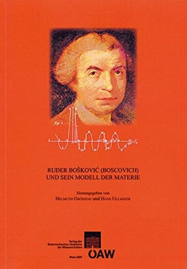 Ruder Boskovic (Boscovich) Und Sein Modell Der Materie: Zur 250. Wiederkehr Des Jahres Der Erstveroffentlichung Der Philosophiae Naturalis Theoria (Wi