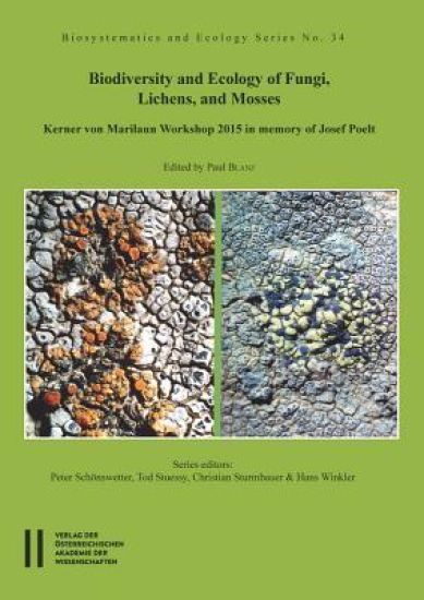 Biodiversity and Ecology of Fungi, Lichens, and Mosses: Kerner Von Marilaun Workshop 2015 in Memory of Josef Poelt