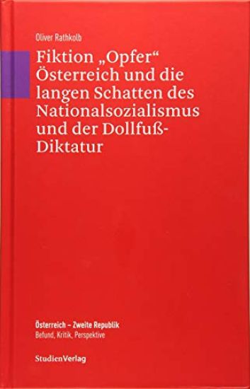 Fiktion "Opfer" Österreich und die langen Schatten des Nationalsozialismus und der Dollfuß-Diktatur