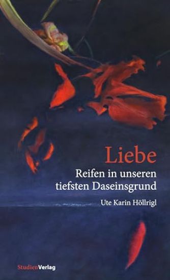 Liebe - Reifen in unseren tiefsten Daseinsgrund
