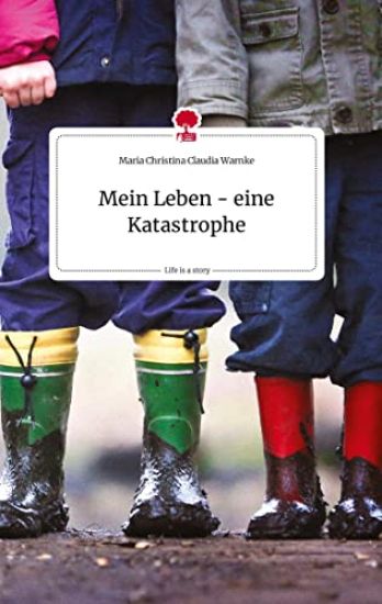 Mein Leben - eine Katastrophe. Life is a Story - story.one