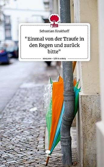 "Einmal von der Traufe in den Regen und zurück bitte". Life is a Story - story.one