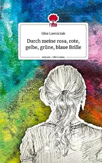 Durch meine rosa, rote, gelbe, grüne, blaue Brille. Life is a Story - story.one