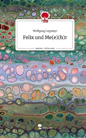 Felix und Me(e)(h)r. Life is a Story - story.one