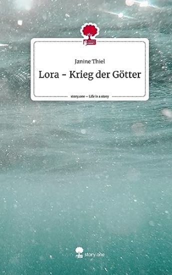 Thiel, J: Lora - Krieg der Götter. Life is a Story - story.o