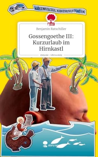 Gossengoethe III: Kurzurlaub im Hirnkastl. Life is a Story - story.one